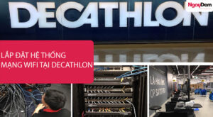 Dự Án Lắp Đặt Mạng LAN Wifi Tại Decathlon