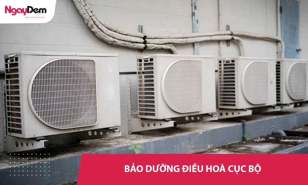 Bảo dưỡng bảo trì điều hoà cục bộ [treo tường, âm trần, tủ đứng] tiết kiệm điện