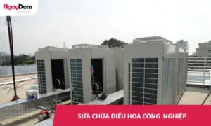 Sửa chữa điều hòa công nghiệp - Nhanh, Chuẩn - Sửa dứt điểm