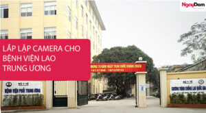 Lắp đặt camera quan sát cho bệnh viện Lao Trung Ương