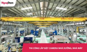 Thi công lắp đặt camera cho nhà xưởng, KCN trọn gói uy tín số #1