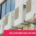 Sửa chữa điều hoà cho toà nhà - Xử lý nhanh, không gián đoạn