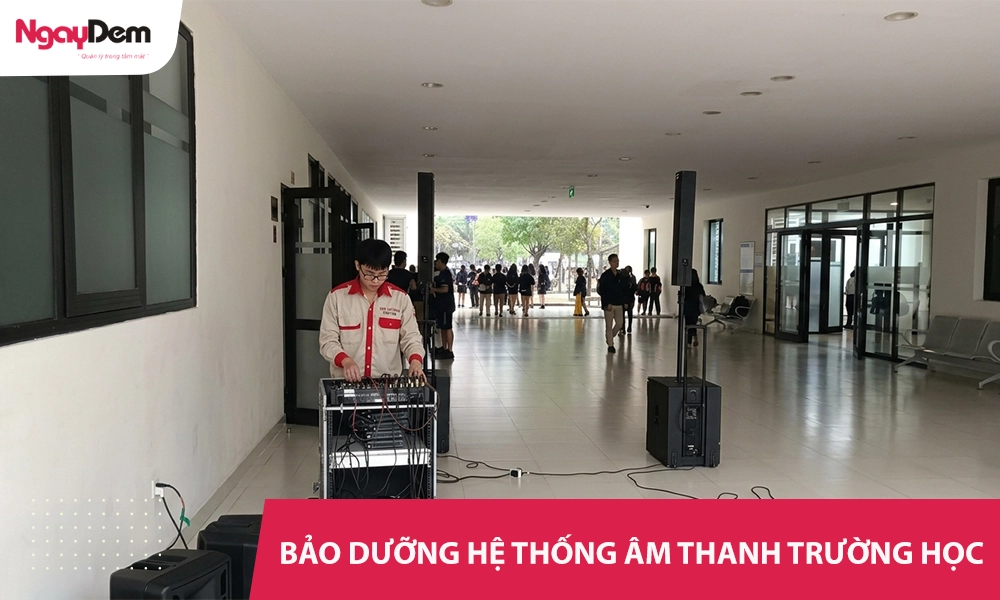 Bảo trì hệ thống âm thanh thông báo cho trường học uy tín, giá tốt