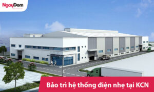 Bảo trì hệ thống điện nhẹ khu công nghiệp