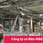 Công ty cơ điện M&E uy tín – Tiêu chí lựa chọn đối tác thầu toàn diện