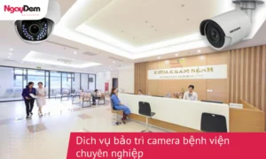 Dịch vụ bảo trì camera bệnh viện-cơ -sở -y-tế chuyên nghiệp