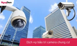 Dịch vụ bảo trì camera chng cư chuyên nghiệp