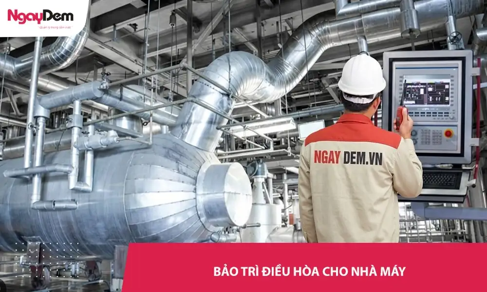 Bảo trì điều hòa cho nhà máy – Giá tốt, làm nhanh trong ngày