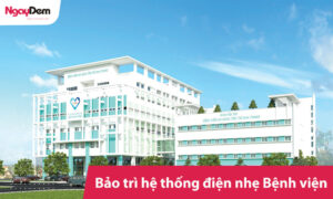 Dịch vụ bảo trì hệ thống điện nhẹ bệnh viện