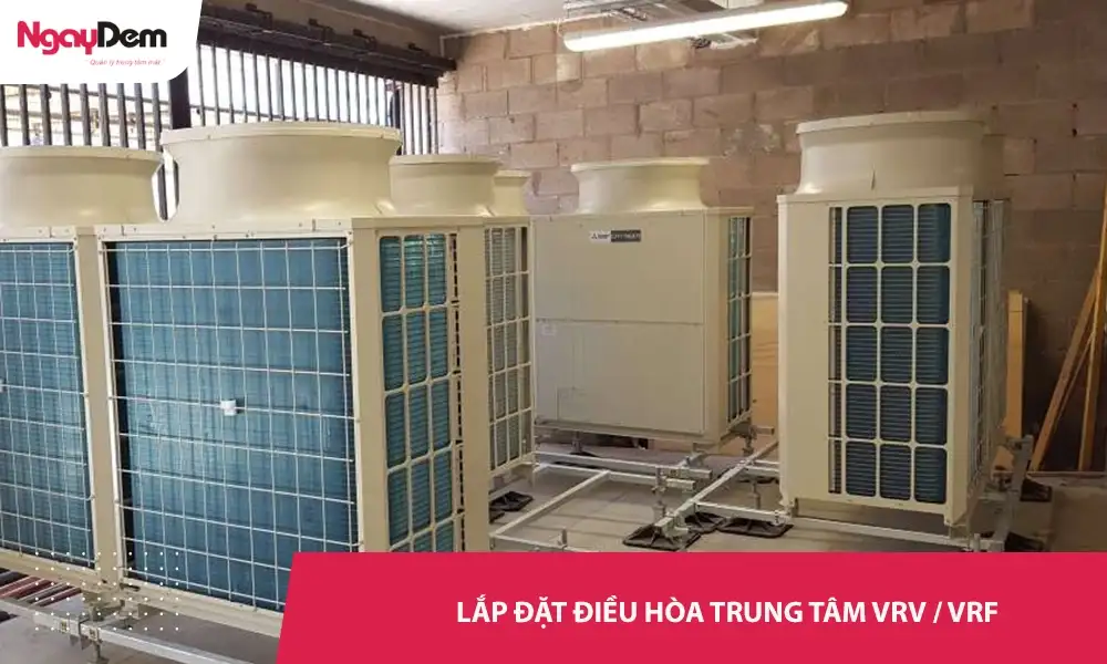 Lắp đặt điều hòa trung tâm VRV / VRF – Nhanh chóng – đúng chuẩn kỹ thuật