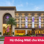 Hệ thống M&E cho khách sạn – Giải pháp tiện nghi, an toàn, tiết kiệm chi phí