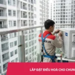 Lắp đặt điều hoà cho chung cư uy tín – Chính hãng, Giá tốt