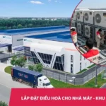 Lắp đặt điều hoà cho nhà máy - Khu công nghiệp – lắp đặt nhanh - giá cự rẻ
