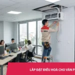 Lắp đặt điều hòa cho văn phòng chuyên nghiệp, nhanh chóng, giá tốt