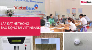 Lắp đặt hệ thống báo động tại ngân hàng VietinBank