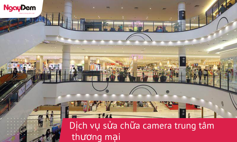 Sửa chữa camera trung tâm thương mại: Khắc phục nhanh – bảo mật cao