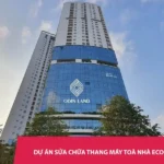 Dự án sửa chữa thang máy Tòa nhà Ecolife Capitol
