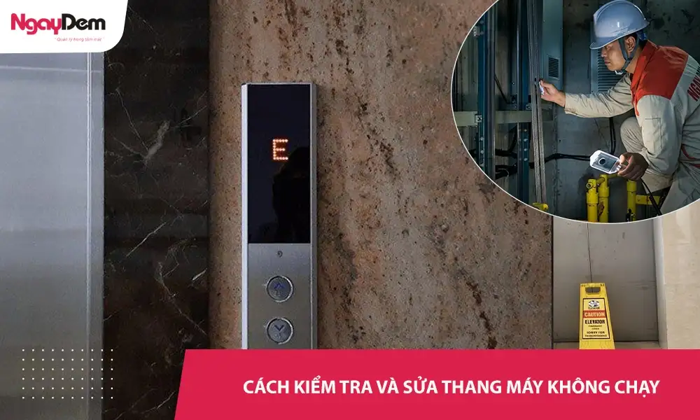 Cách kiểm tra nhanh và sửa thang máy không chạy an toàn hiệu quả