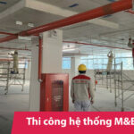 Thi công hệ thống M&E - Giải pháp cơ điện toàn diện cho công trình