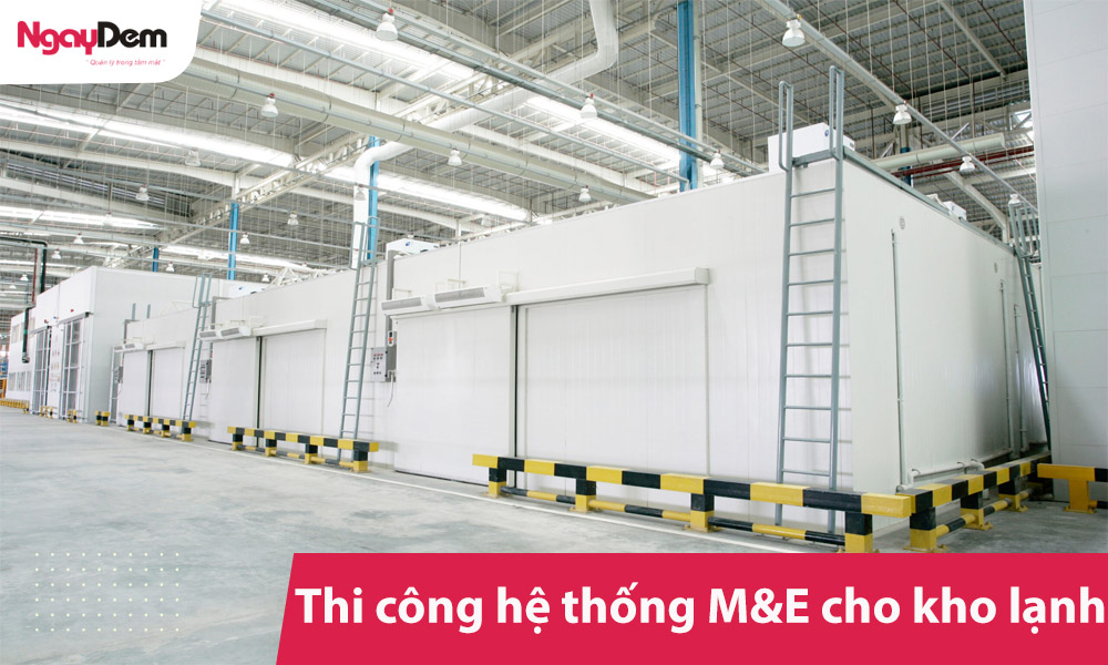 Thi công hệ thống M&E cho kho lạnh