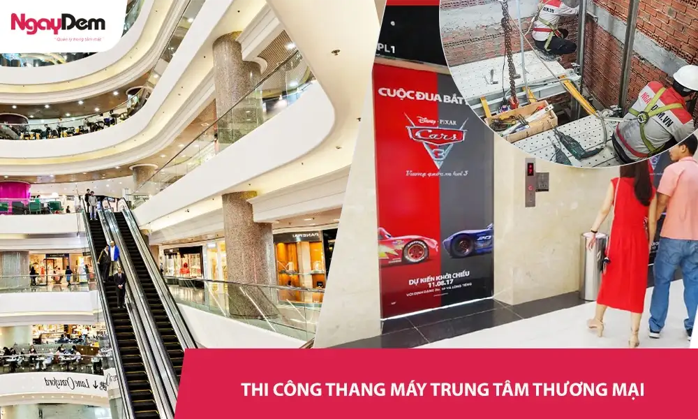 Dịch vụ thi công thang máy Trung tâm thương mại - Báo giá trọn gói, bàn giao đúng hạn