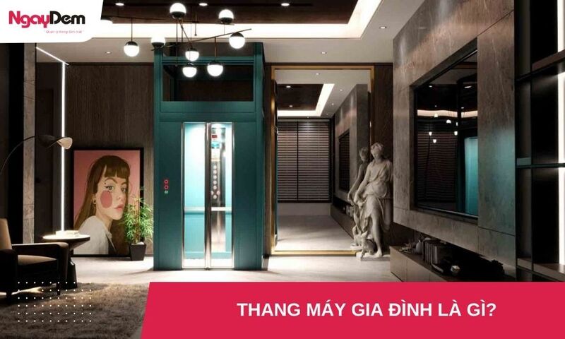 Thang máy gia đình là gì? Cấu tạo và phân loại chi tiết