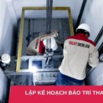 Kế hoạch bảo trì thang máy chi tiết từ A-Z đảm bảo an toàn