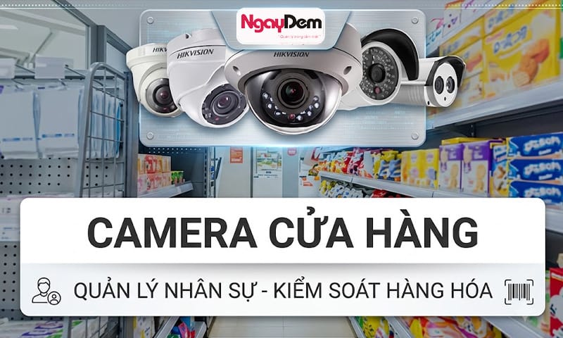 Lợi ích khi lắp camera cho shop, tiệm tạp hoá, siêu thị mini lắp camera cho shop