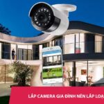 lắp camera gia đình nên lắp loại nào