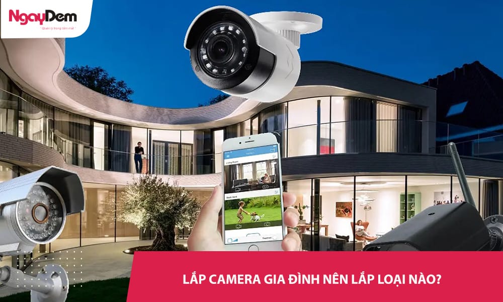 lắp camera gia đình nên lắp loại nào