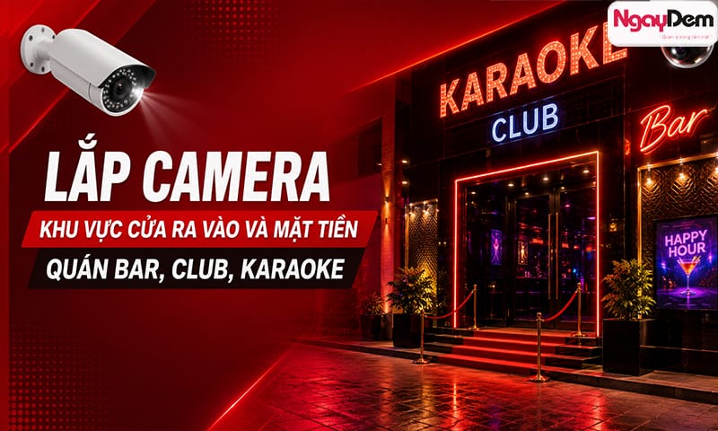 Lắp đặt camera cho quán karaoke, quán bar/club
