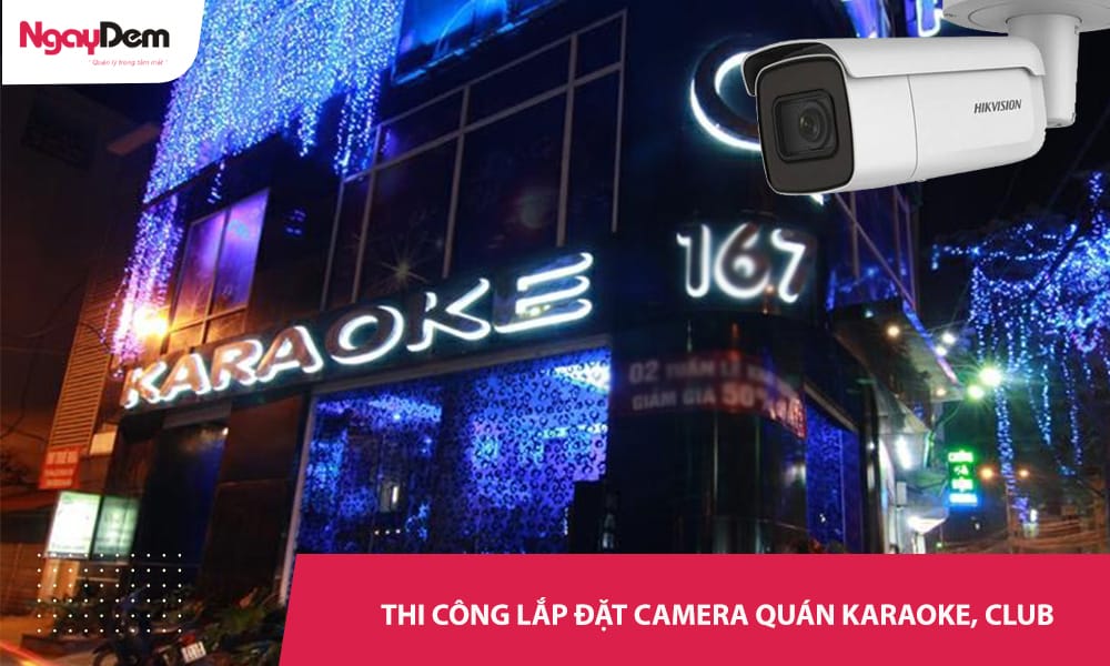Lắp đặt camera cho quán karaoke|bar|club trọn gói, chuyên nghiệp