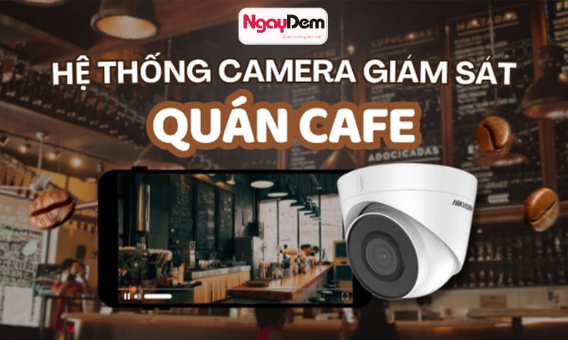Lắp camera giám sát cho quán cafe hình ảnh rõ nét, dễ xuất hình ảnh, video khi có ẩu đả, sự cố lắp đặt camera Hai Bà Trưng