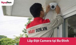 Lắp Đặt Camera Ba Đình – Tư vấn tận nơi, báo giá trọn gói.