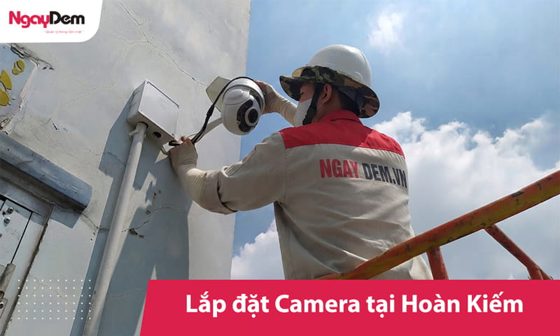 Lắp đặt camera tại Hoàn Kiếm | Thi công trọn gói – Ưu đãi 30%
