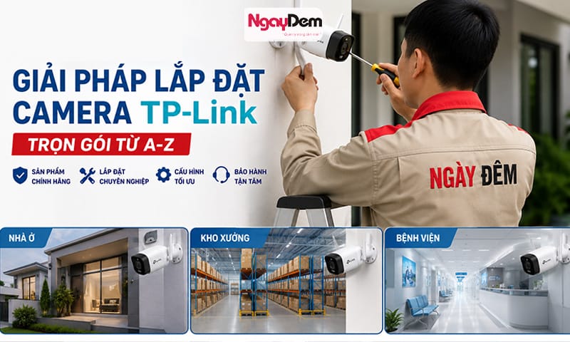 Nhà thầu Cơ điện Ngày Đêm - nhận lắp đặt camera Tapo cho mọi công trình - trọn gói giá rẻ lắp đặt camera TP Link