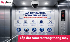 Lắp đặt camera trong thang máy | Giải pháp an ninh 24/7 cho tòa nhà