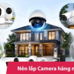 Nên lắp camera hãng nào