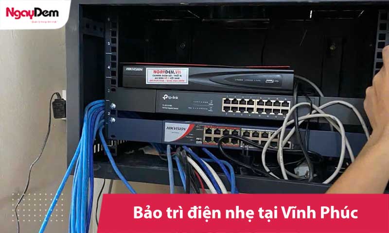 Bảo trì hệ thống điện nhẹ tại Vĩnh Phúc | Miễn phí khảo sát
