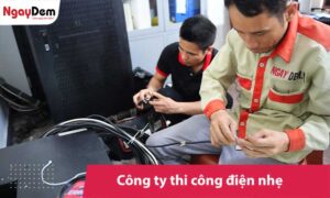 Công ty thi công điện nhẹ uy tín - Đúng kỹ thuật, chuẩn tiến độ