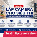 Tư vấn lắp camera cho siêu thị - An ninh & quản lý hiệu quả