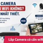 Lắp camera có cần wifi không? Giải pháp không có Internet