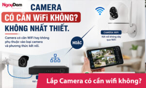 Lắp camera có cần wifi không? Giải pháp không có Internet