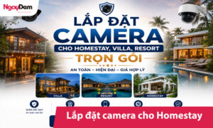 Lắp đặt camera cho Homestay, Villa, Resort trọn gói