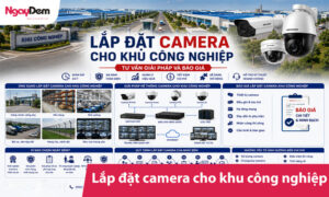 Lắp đặt camera cho khu công nghiệp - Tư vấn giải pháp và báo giá.