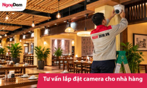 Tư vấn thi công lắp đặt Camera cho nhà hàng