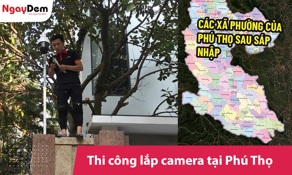 Lắp đặt camera tại Phú Thọ – Khảo sát, Thi công trọn gói