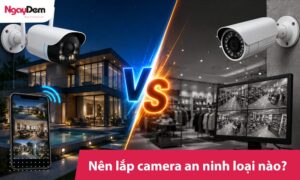 Nên lắp camera an ninh loại nào tốt, giá rẻ| Tư vấn lựa chọn