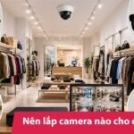 nên lắp camera nào cho cửa hàng