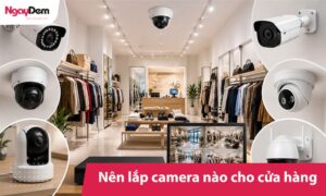nên lắp camera nào cho cửa hàng